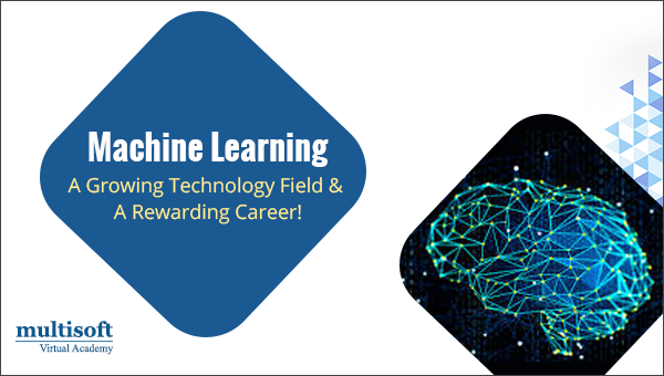 Machine Learning – A Growing Technology Field and A Rewarding Career!