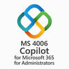 MS 4006 Copilot for Microsoft 365 for Administrators